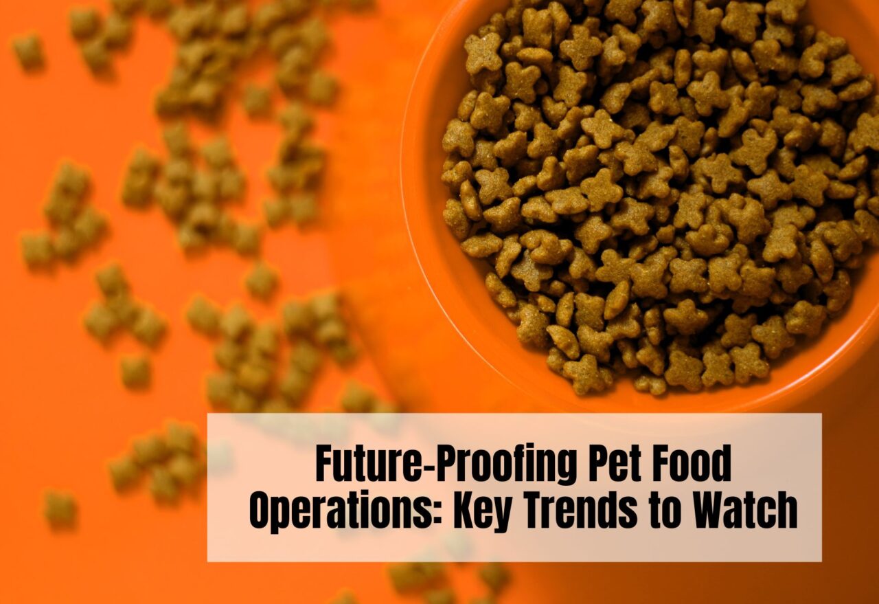 FutureProofing Pet Food Operations Key Trends to Watch