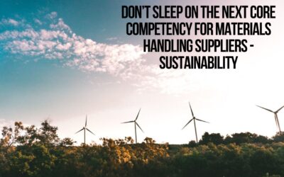 Don’t sleep on the next core competency for materials handling suppliers – Sustainability