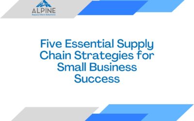 Five Essential Supply Chain Strategies for Small Business (SMBs) Success